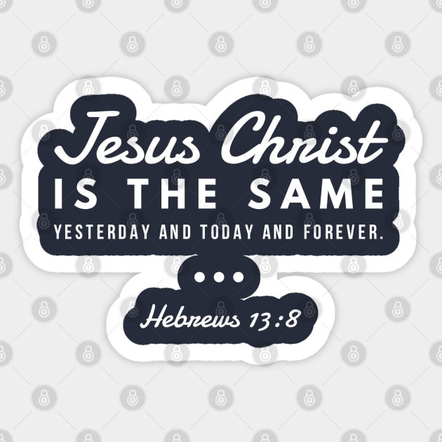 Jesus Christ Is The Same Yesterday Today and Forever | Christian Design Sticker by ChristianLifeApparel